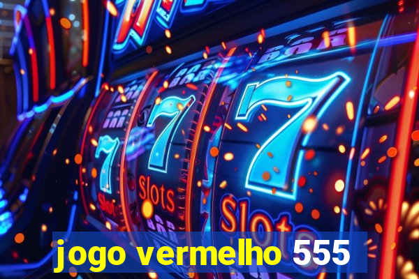 jogo vermelho 555